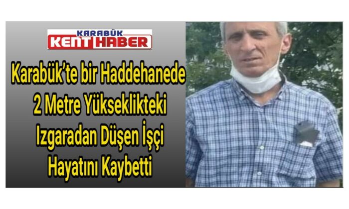 Karabük’te bir haddehanede 2 metre yükseklikten  düşen işçi hayatını kaybetti
