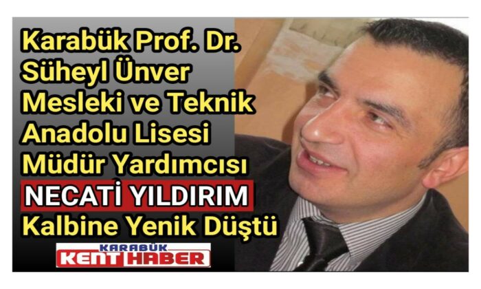 Karabük Prof. Dr. Süheyl Ünver Mesleki ve Teknik Anadolu Lisesi Müdür Yardımcısı Vefat Etmiştir