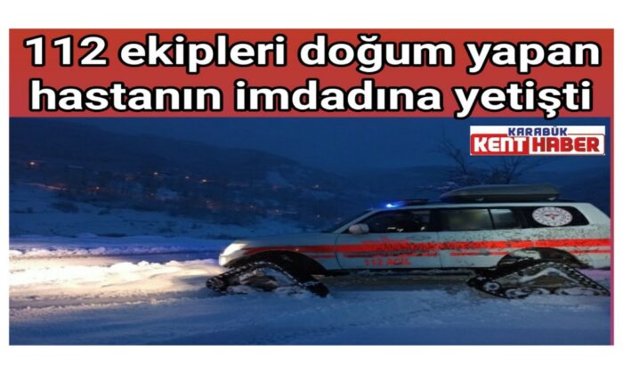 112 ekipleri doğum yapan hastanın imdadına yetişti