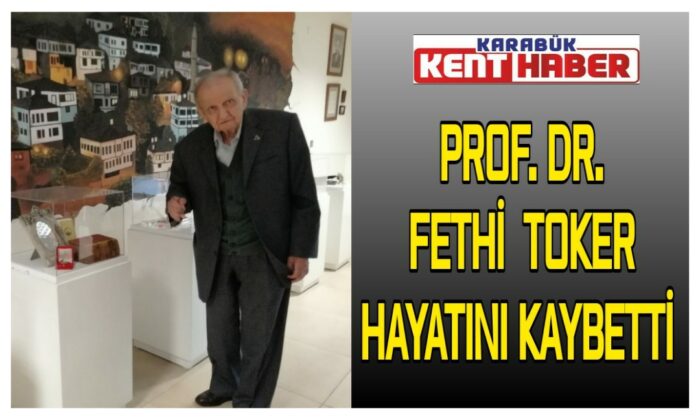 PROF.DR.Fethi Toker hayatını kaybetti