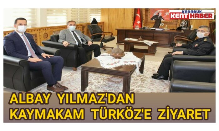ALBAY YILMAZ’DAN, KAYMAKAM TÜRKÖZ’E ZİYARET