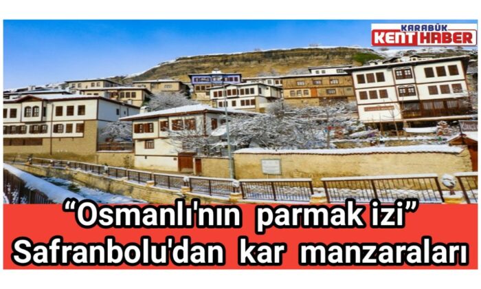 “Osmanlı’nın parmak izi” Safranbolu’dan kar manzaraları 