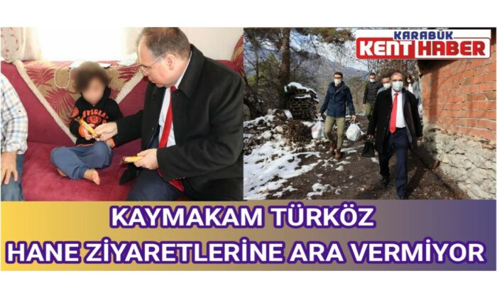KAYMAKAM TÜRKÖZ HANE ZİYARETLERİNE ARA VERMİYOR