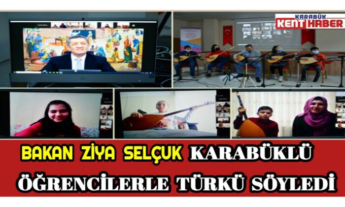 MİLLİ EĞİTİM  BAKANI ZİYA SELÇUK KARABÜKLÜ ÖĞRENCİLERLE TÜRKÜ SÖYLEDİ