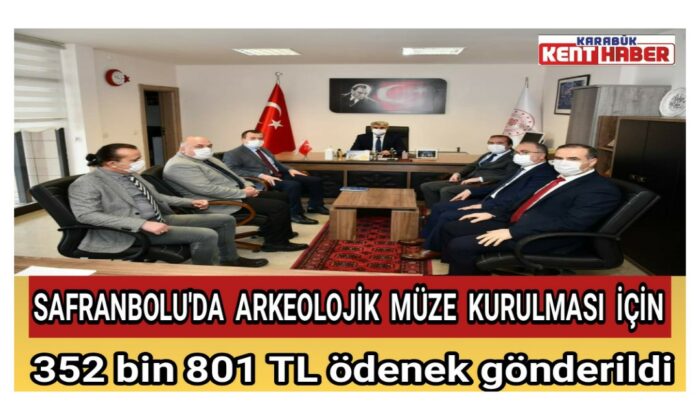 Safranbolu’da arkeolojik müze kurulması için 352 bin 801 TL ödenek gönderildi