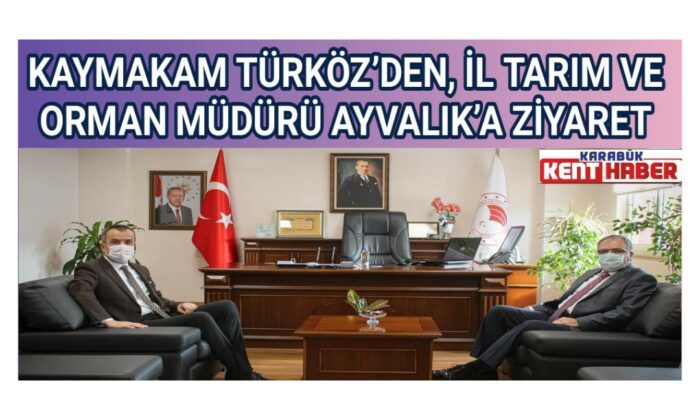 KAYMAKAM TÜRKÖZ’DEN, İL TARIM VE ORMAN MÜDÜRÜ AYVALIK’A ZİYARET