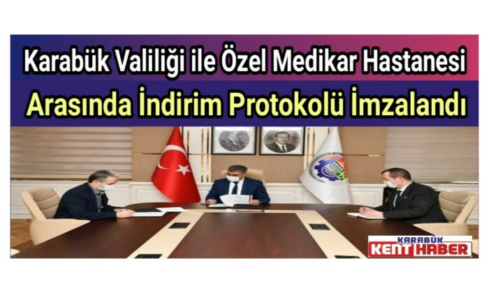 Karabük Valiliği ile Özel Medikar Hastanesi Arasında İndirim Protokolü İmzalandı