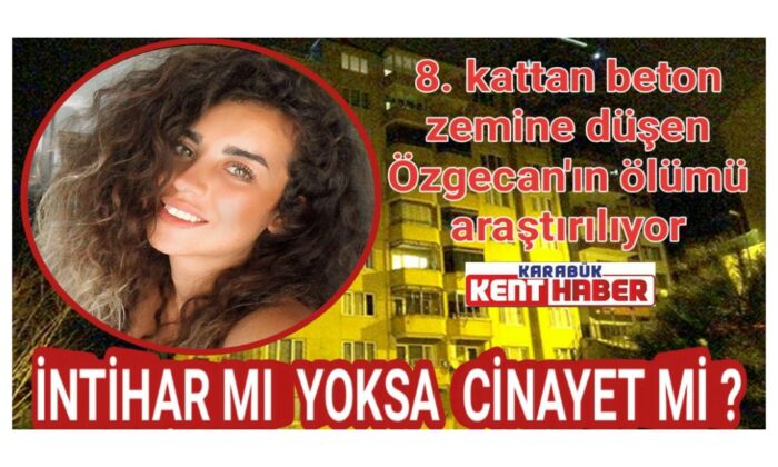 8. kattan beton zemine düşen Özgecan’ın ölümü araştırılıyor