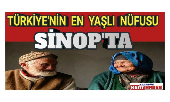Türkiye’nin en yaşlı nüfusu Sinop’ta