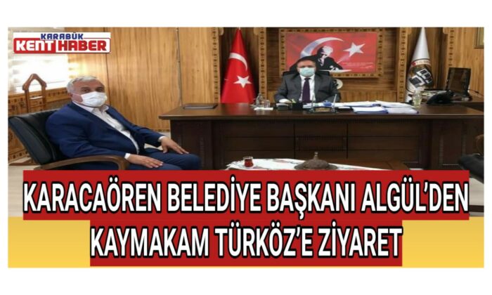KARACAÖREN BELEDİYE BAŞKANI ALGÜL’DEN KAYMAKAM TÜRKÖZ’E ZİYARET