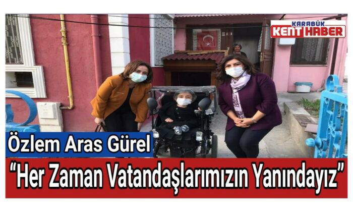 Özlem Aras Gürel, “Her Zaman Vatandaşlarımızın Yanındayız.”