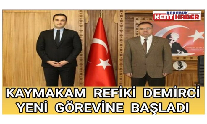 KAYMAKAM REFİKİ DEMİRCİ YENİ GÖREVİNE BAŞLADI