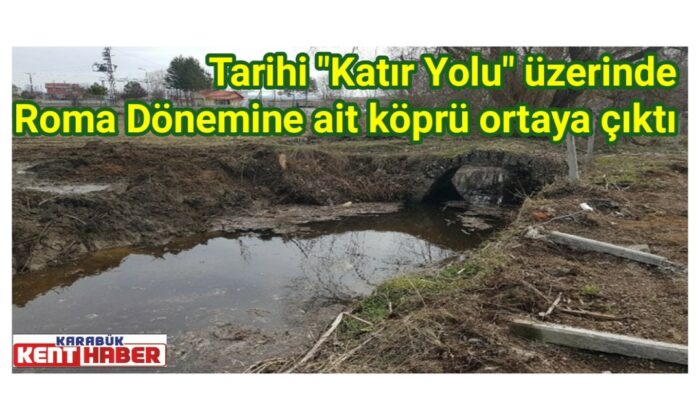 Tarihi Katır Yolu üzerinde Roma Dönemine ait köprü ortaya çıktı