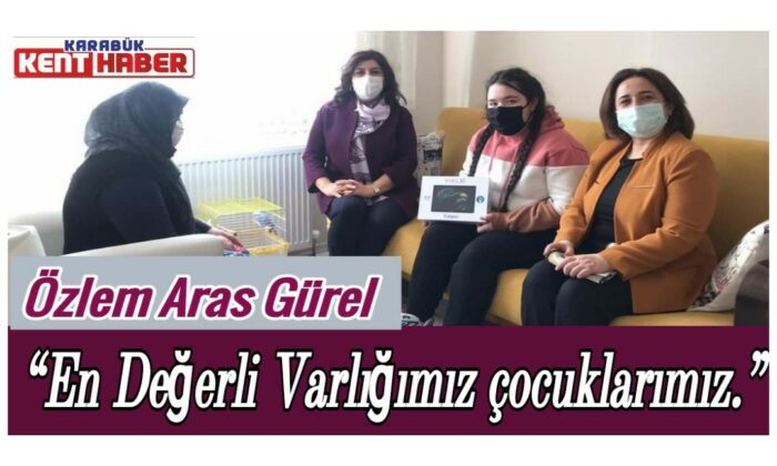 Özlem Aras Gürel “En Değerli Varlığımız çocuklarımız.”