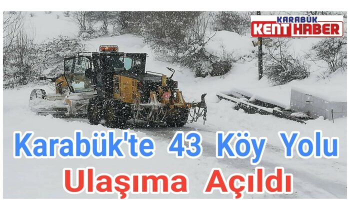 Karabük’te 43 köy yolu ulaşıma açıldı