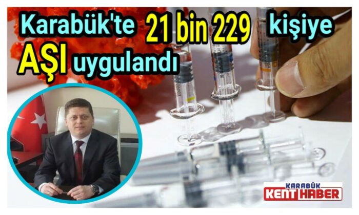 Karabük’te 21 bin 229 kişiye aşı uygulandı