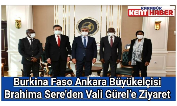 Burkina Faso Ankara Büyükelçisi Brahima Sere’den Vali Gürel’e Ziyaret