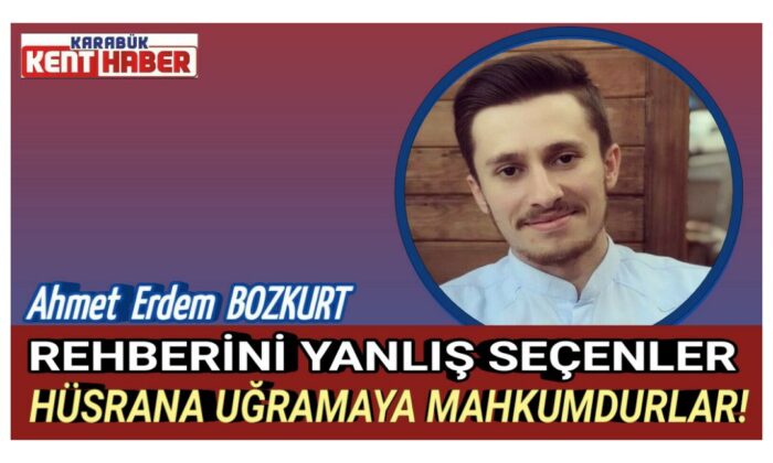 REHBERİNİ YANLIŞ SEÇENLER HÜSRANA UĞRAMAYA MAHKUMDURLAR!