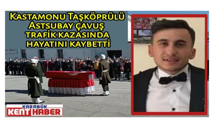 Kastamonu Taşköprülü Astsubay Çavuş trafik kazasında hayatını kaybetti