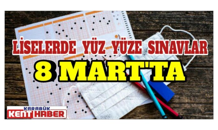 Liselerde yüz yüze sınav 8 Mart’ta