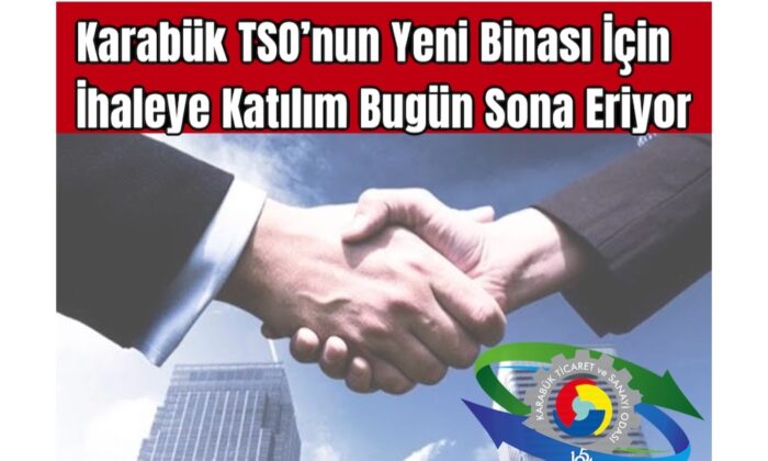 Karabük TSO’nun Yeni Binası İçin İhaleye Katılım Bugün Sona Eriyor