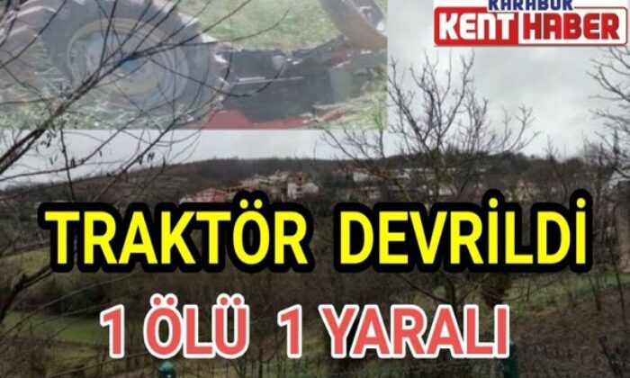 Traktör devrildi: 1 ölü 1 Yaralı