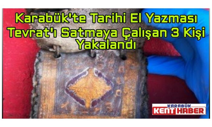 Karabük’te tarihi el yazması Tevrat’ı satmaya çalışan 3 kişi yakalandı