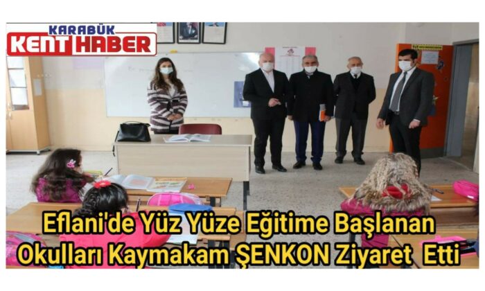 Eflani’de Yüz Yüze Eğitime Başlanan Okulları Kaymakam ŞENKON Ziyaret  Etti