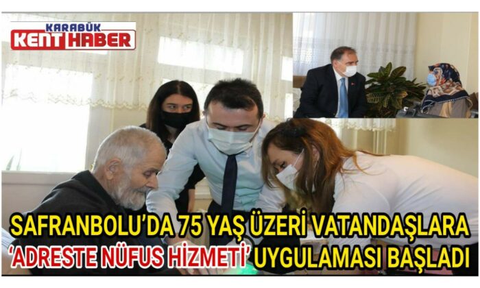 SAFRANBOLU’DA 75 YAŞ ÜZERİ VATANDAŞLARA ‘ADRESTE NÜFUS HİZMETİ’ UYGULAMASI BAŞLADI