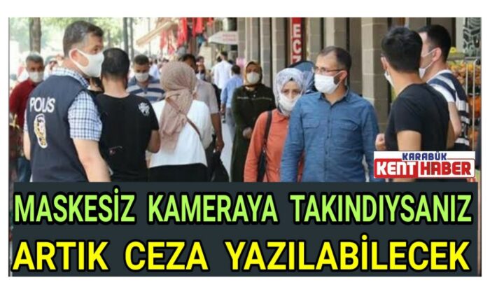 Maskesiz kameraya takıldıysanız, artık ceza yazılabilecek
