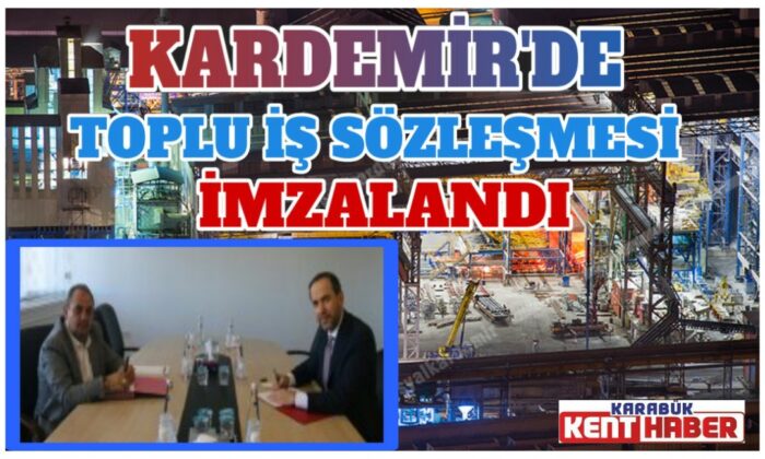 Kardemir’de toplu iş sözleşmesi imzalandı