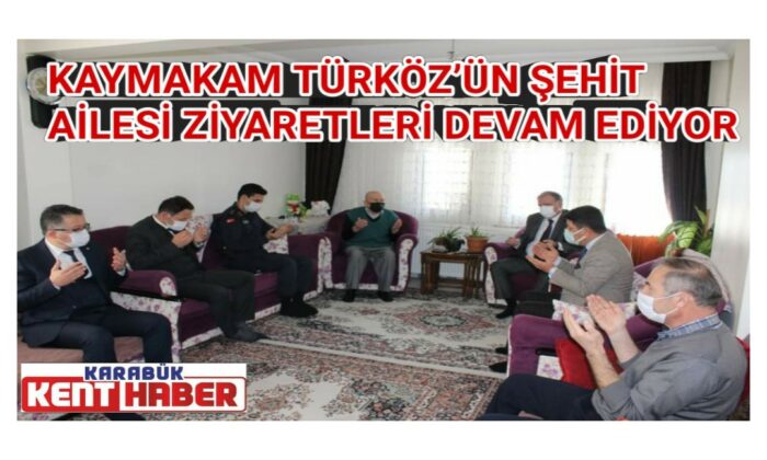 KAYMAKAM TÜRKÖZ’ÜN ŞEHİT AİLESİ ZİYARETLERİ DEVAM EDİYOR