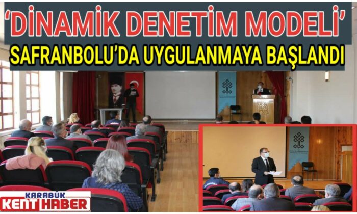 ‘DİNAMİK DENETİM MODELİ’ SAFRANBOLU’DA UYGULANMAYA BAŞLANDI
