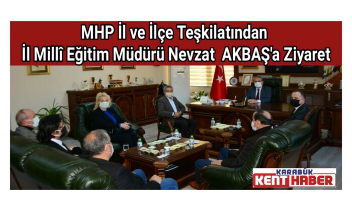 MHP İl ve İlçe Teşkilatından İl Millî Eğitim Müdürü Nevzat AKBAŞ’a Ziyaret