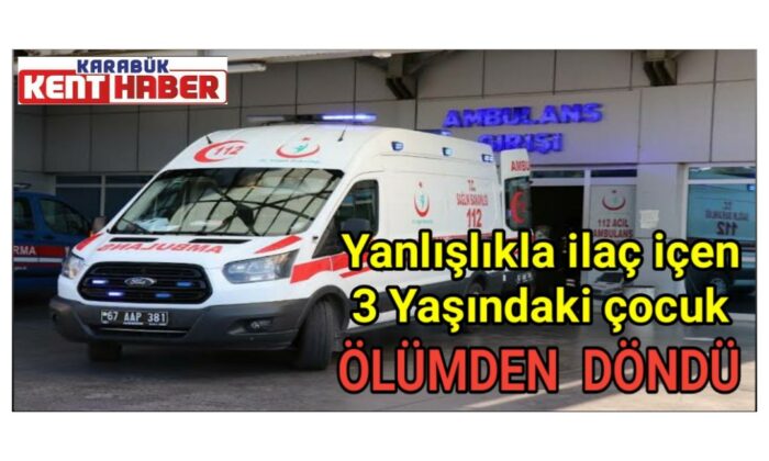 Yanlışlıkla ilaç içen 3 Yaşındaki çocuk ölümden döndü
