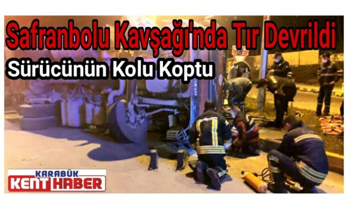 Safranbolu kavşağı’ında Tır devrildi