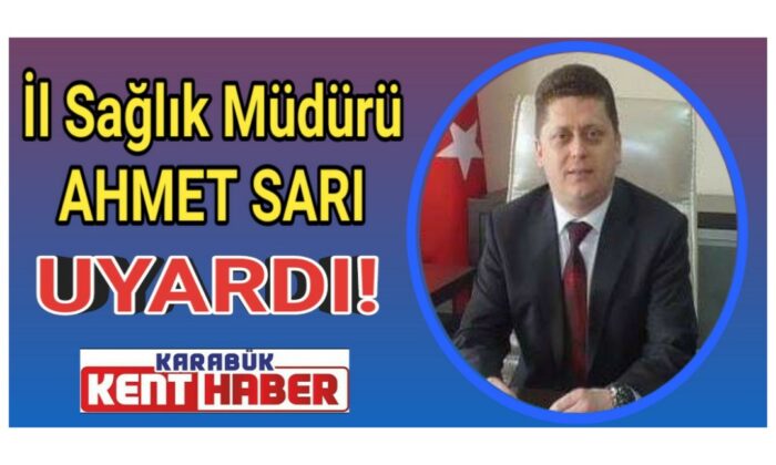 İl Sağlık Müdürü AHMET SARI UYARDI!