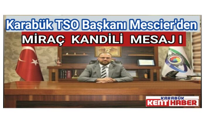 KARABÜK TSO BAŞKANI MESCİER’DEN KANDİL MESAJI