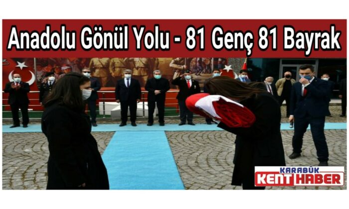 “Anadolu Gönül Yolu – 81 Genç 81 Bayrak”