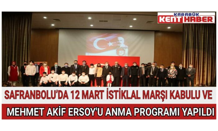 SAFRANBOLU’DA 12 MART İSTİKLAL MARŞI KABULU VE MEHMET AKİF ERSOYU ANMA PROGRAMI YAPILDI