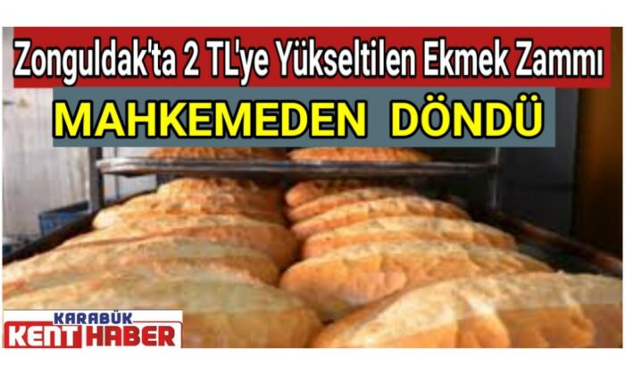 Zonguldak’ta 2 TL’ye yükseltilen ekmek zammı mahkemeden döndü