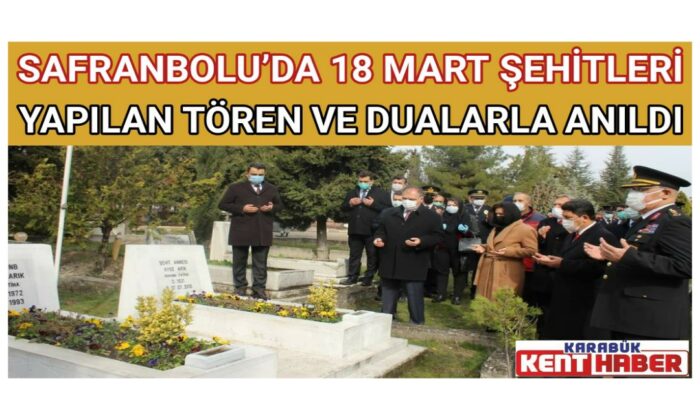 SAFRANBOLU’DA 18 MART ŞEHİTLERİ YAPILAN TÖREN VE DUALARLA ANILDI