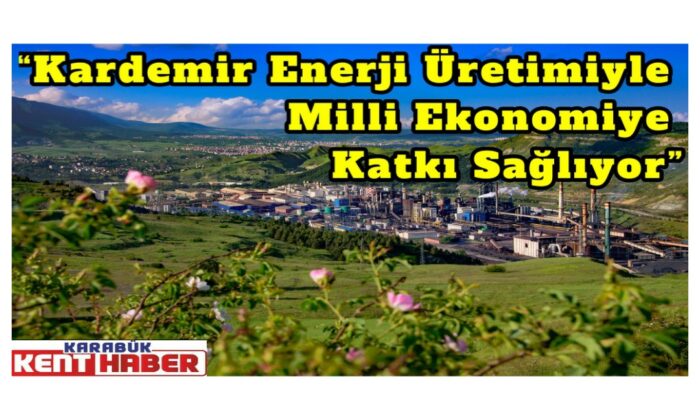 Kardemir Enerji Üretimiyle Milli Ekonomiye Katkı Sağlıyor