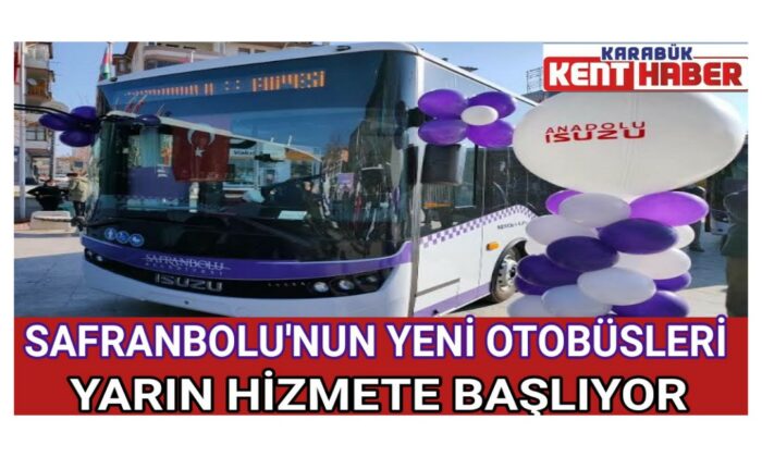 Safranbolu’nun yeni otobüsleri yarın hizmete başlıyor