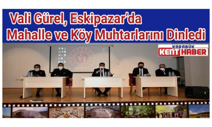 Vali Gürel, Eskipazar’da Mahalle ve Köy Muhtarlarını Dinledi