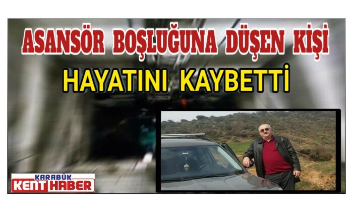 Asansör boşluğuna düşen kişi hayatını kaybetti