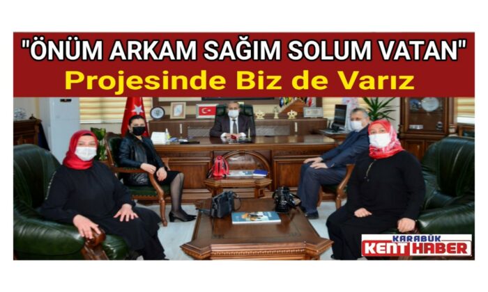 “ÖNÜM ARKAM SAĞIM SOLUM VATAN” Projesinde Biz de Varız