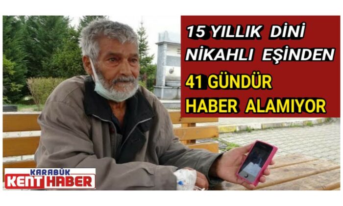 15 yıllık dini nikahlı eşinden 41 gündür haber alamıyor