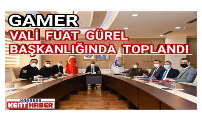 GAMER, Vali Fuat Gürel başkanlığında toplandı