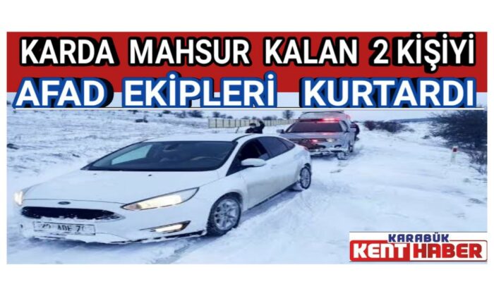 Karda mahsur kalan 2 kişiyi AFAD ekipleri kurtardı